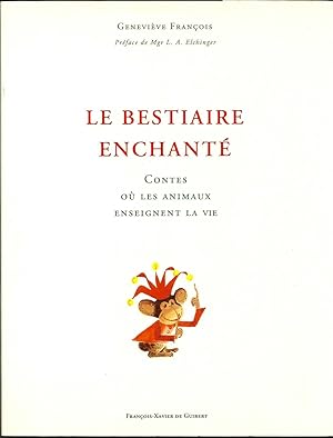 LE BESTIAIRE ENCHANTE. CONTES OU LES ANIMAUX ENSEIGNENT LA VIE.