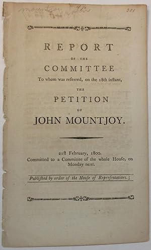 REPORT OF THE COMMITTEE TO WHOM WAS REFERRED, ON THE 18TH INSTANT, THE PETITION OF JOHN MOUNTJOY....