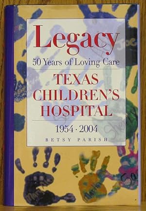 Seller image for Legacy: 50 Years of Loving Care (SIGNED) Texas Children's Hospital 1954-2004 for sale by Schroeder's Book Haven