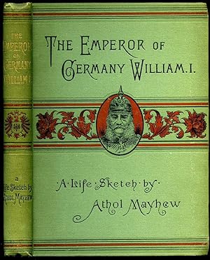 Image du vendeur pour The Emperor of Germany William I: A Life Sketch mis en vente par Little Stour Books PBFA Member