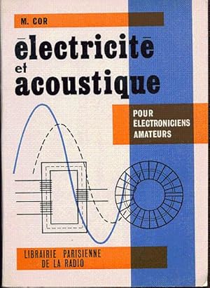 Electricité et acoustique. Notions de base à l'usage des radio-tv-électroniciens amateurs