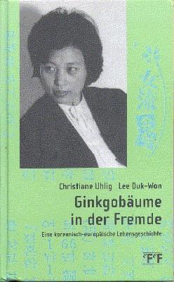 Ginkgobäume in der Fremde. Eine koreanisch-europäische Lebensgeschichte.