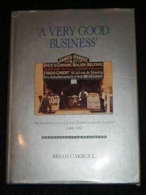 Very Good Business, A: One Hundred Years of James Hardie Industries Limited 1888-1988