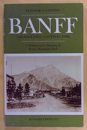 Image du vendeur pour Banff, Canada's First National Park: A History and a Memory of Rocky Mountains Park mis en vente par Book Nook