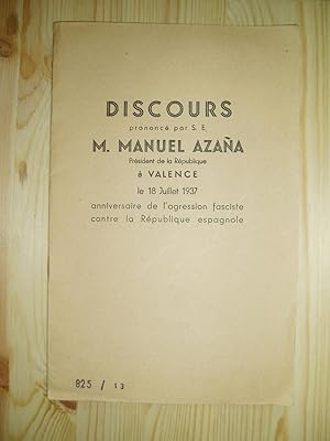 Discours prononcé par S.E.M. Manuel Azaña, President de la République à Valence, le 18 juillet 19...
