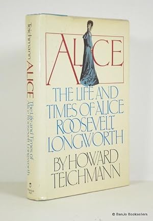 Seller image for Alice, the Life and Times of Alice Roosevelt Longworth for sale by Banjo Booksellers, IOBA