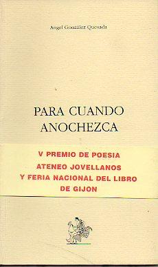 Imagen del vendedor de PARA CUANDO ANOCHEZCA. V Premio de Poesa Ateneo Jovellanos. a la venta por angeles sancha libros