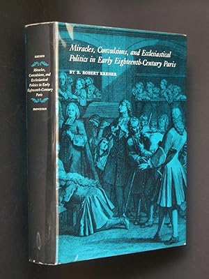 Miracles, Convulsions, and Ecclesiastical Politics in Early Eighteenth-Century Paris