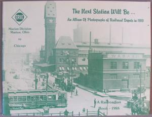 Seller image for The Next Station Will Be . . . An Album of Photographs of Railroad Depots in 1910: Erie Marion Division Marion, Ohio to Chicago. Volume X for sale by Dennis Holzman Antiques