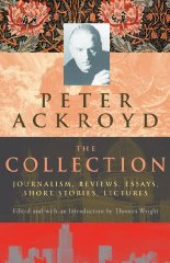 Seller image for Peter Ackroyd: The Collection: Journalism, Reviews, Essays, Short Stories, Lectures for sale by Alpha 2 Omega Books BA