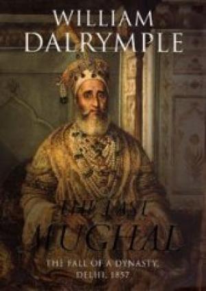 The Last Mughal: The Fall of a Dynasty, Delhi, 1857