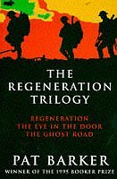The Regeneration Trilogy: Regeneration; The Eye in the Door; The Ghost Road
