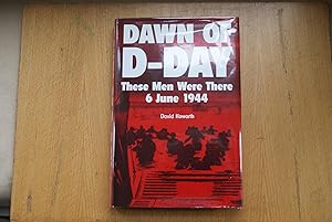 Seller image for DAWN OF D-DAY THESE MEN WERE THERE 6 JUNE 1944. for sale by Neil Carver Books