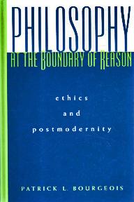 Philosophy at the Boundary of Reason: Ethics and Postmodernity