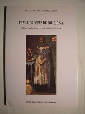 Fray Luis López de Solis, OSA. Figura estelar de la evangelización de América