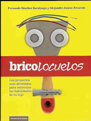 Imagen del vendedor de BRICOLOCUELOS. LOS PROYECTOS MAS DIVERTIDOS PARA ESTIMULAR LAS HABILIDADES DE TU HIJO a la venta por Desvn del Libro / Desvan del Libro, SL