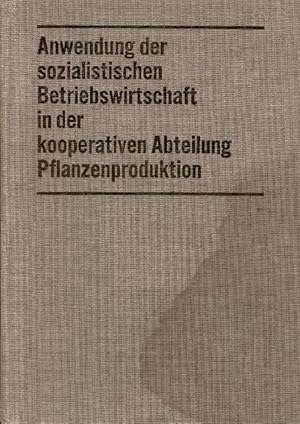 Anwendung der sozialistischen Betriebswirtschaft in der kooperativen Abteilung Pflanzenproduktion