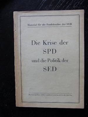 Die Krise der SPD und die Politik der SED. Material f.d. Funktionäre der SED.