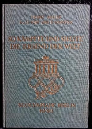 So kämpft und siegte die Jugend der Welt. XI. Olympiade Berlin 1936.