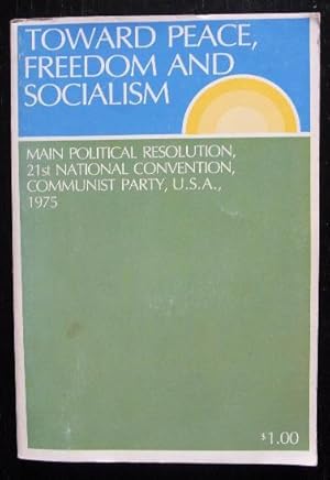 Toward peace, freedom and socialism. Main political resolution, 21st National Convention Communis...