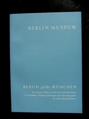 Berlin grüßt München. Die beiden Städte an der Isar und der Spree in Gemälden, Handzeichnungen u....