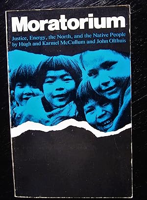 Seller image for Moratorium. Justice, energy, the north and the native People. for sale by Antiquariat Seidel & Richter