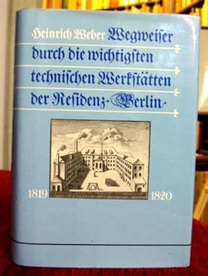 Wegweiser durch die wichtigsten technischen Werkstätten der Residenz Berlin. Berlin/Leipzig 1819 ...