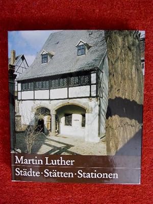 Martin Luther. Städte, Stätten, Stationen. Eine kunstgeschichtliche Dokumentation.