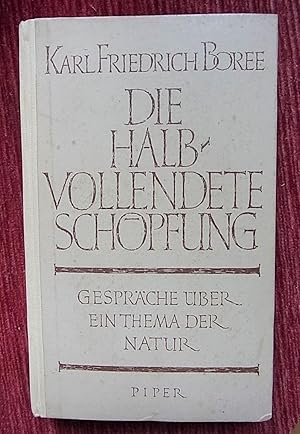 Die halbvollendete Schöpfung Gespräche über ein Thema der Natur.