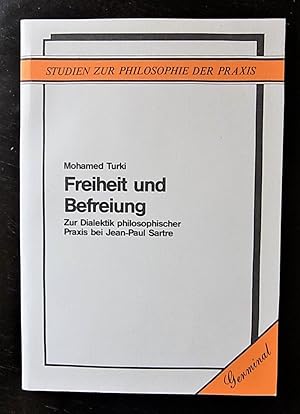 Seller image for Freiheit und Befreiung. Zur Dialektik philosophischer Praxis bei Jean-Paul Sartre. for sale by Antiquariat Seidel & Richter