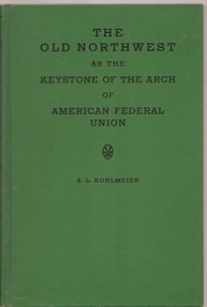Seller image for The Old Northwest as the Keystone of the Arch of American Federal Union: A Study in Commerce and Politics for sale by Works on Paper