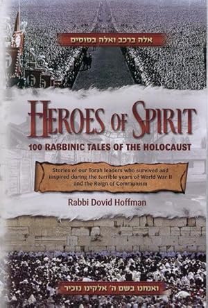 Heroes of Spirit: 100 Rabbinic Tales of the Holocaust.