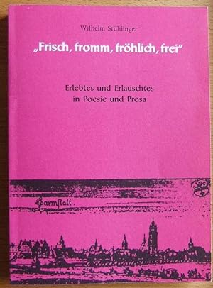 Bild des Verkufers fr Frisch, fromm, frhlich, frei - Erlebtes und Erlauschtes in Poesie und Prosa zum Verkauf von Antiquariat Blschke