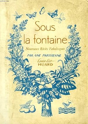 Seller image for SOUS LA FONTAINE, NOUVEAUX RECITS FABULESQUES PAR UNE PARISIENNE for sale by Le-Livre