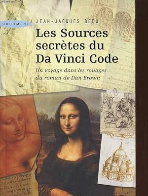 Seller image for LES SOURCES SECRETES DU DA VINCI CODE. UN VOOYAGE DANS LES ROUAGES DU ROMAN DE DAN BROWN for sale by Le-Livre