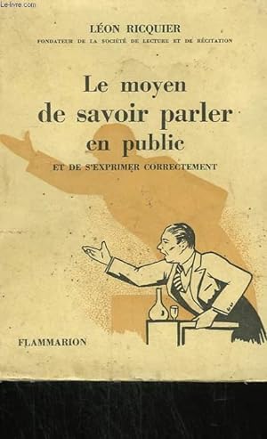 Seller image for LE MOYEN DE SAVOIR PARLER EN PUBLIC ET DE S'EXPRIMER CORRECTEMENT. for sale by Le-Livre