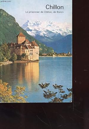 Imagen del vendedor de CHILLON - NOTICE HISTORIQUE SUIVI DU POEME DE BRYON SUR BONIVARD a la venta por Le-Livre