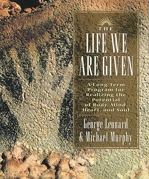 Imagen del vendedor de The Life We Are Given: A Long Term Program For Realizing The Potential Of Body, Mind, Heart, And Soul a la venta por Kenneth A. Himber