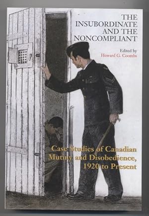 The Insubordinate and the Noncompliant: Case Studies of Canadian Mutiny and Disobedience, 1920 to...