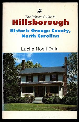Imagen del vendedor de The Pelican Guide to Hillsborough; Historic Orange County, North Carolina a la venta por Little Stour Books PBFA Member