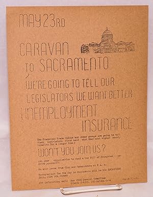Caravan to Sacramento. We're going to tell our legislators we want better unemployment insurance ...