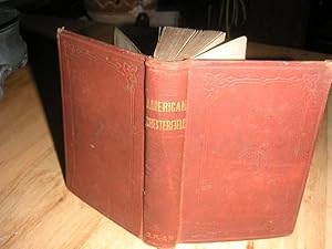 Image du vendeur pour The American Chesterfield, or Way to Wealth, Honour, and Distinction, from the Letters of Lord Chesterfield to His Son. mis en vente par The Vintage BookStore