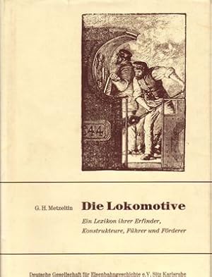Imagen del vendedor de Die Lokomotive - Ein Lexikon ihrer Erfinder, Konstrukteure, Fhrer und Frderer a la venta por PRIMOBUCH
