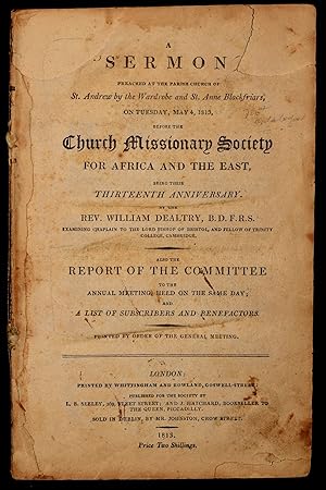 Bild des Verkufers fr A Sermon Preached at the Parish Church of St. Andrew By the Wardrobe and St. Anne Blackfriars, on Tuesday, May 4, 1813, Before the Church Missionary Society for Africa and the East Being Their Thirteenth Anniverary.; Report of the Committee to Annual Meet zum Verkauf von BLACK SWAN BOOKS, INC., ABAA, ILAB