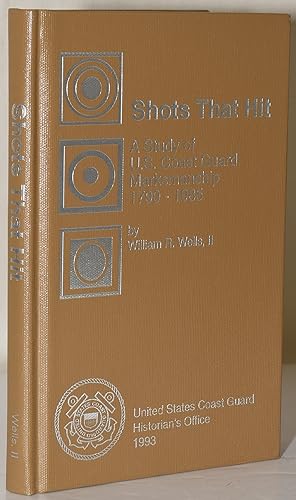 Image du vendeur pour SHOTS THAT HIT: A Study of U.S. Coast Guard Marksmanship 1790 = 1988 mis en vente par BLACK SWAN BOOKS, INC., ABAA, ILAB