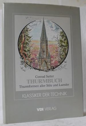 Thurmbuch. Thurmformen aller Style und Laender. Gesammelt und gezeichnet von Conrad Sutter, mit e...