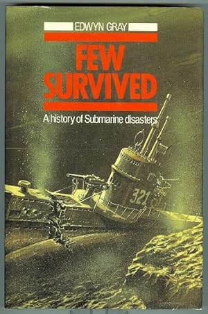 FEW SURVIVED: A COMPREHENSIVE SURVEY OF SUBMARINE ACCIDENTS AND DISASTERS.