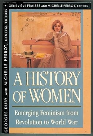 Imagen del vendedor de A HISTORY OF WOMEN IN THE WEST. VOLUME IV. EMERGING FEMINISM FROM REVOLUTION TO WORLD WAR. (GENERAL EDITORS: GEORGES DUBY AND MICHELLE PERROT.) a la venta por Capricorn Books