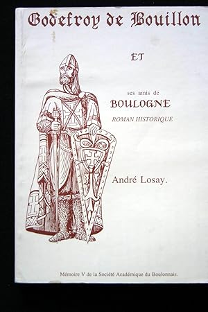 Image du vendeur pour GODEFROY DE BOUILLON ET SES AMIS DE BOULOGNE mis en vente par Librairie RAIMOND