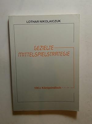 Seller image for Gezielte Mittelspielstrategie. - 100 x modernes Benoni und Wolgagambit for sale by ANTIQUARIAT Franke BRUDDENBOOKS